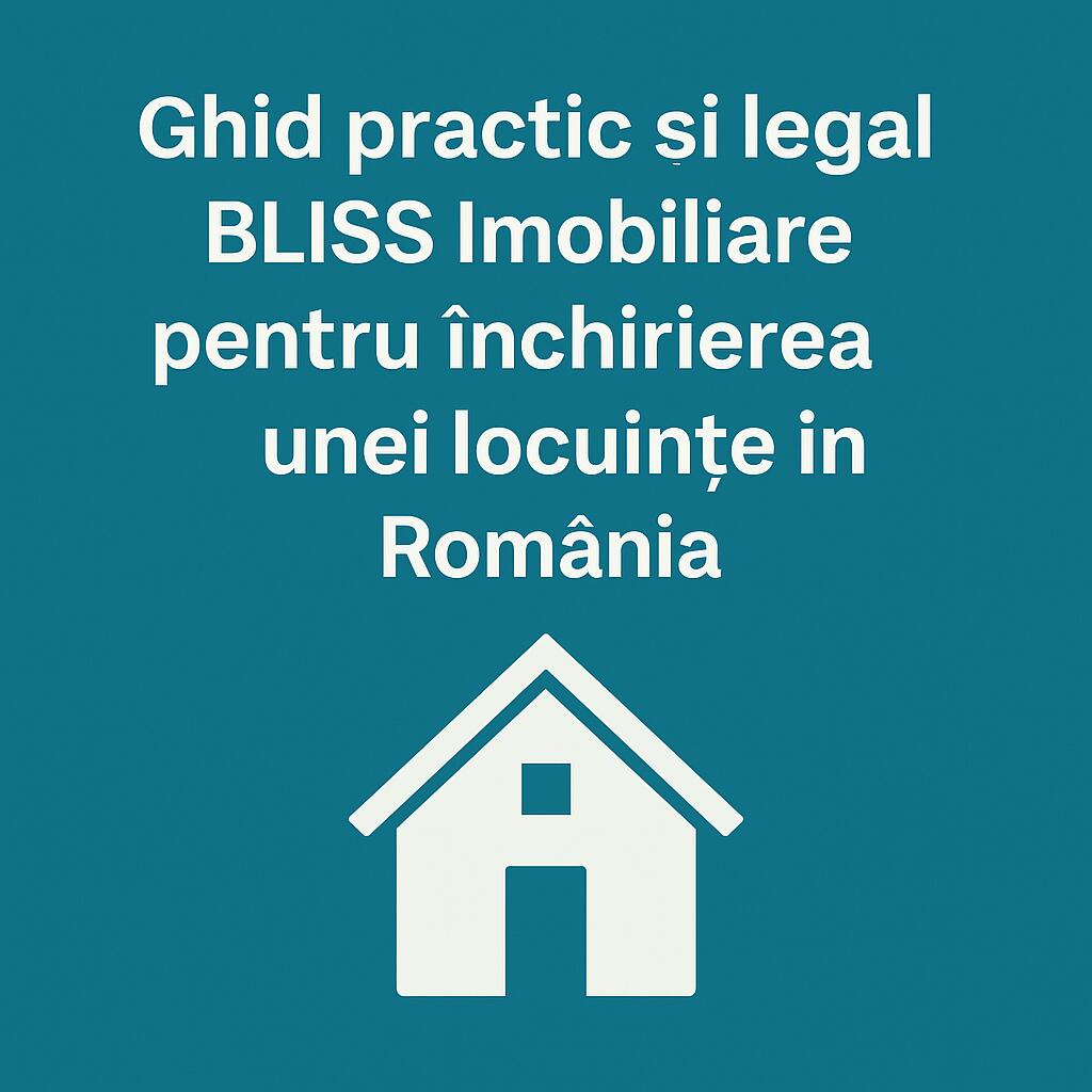 Ghid practic și juridic 2025 pentru închirierea unei locuințe | BLISS Imobiliare